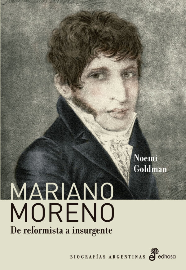 MARIANO MORENO DE REFORMISTA A INSURGENTE - EDHASA