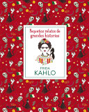 FRIDA KAHLO - PEQUEÑOS RELATOS DE GRANDES HISTORIA