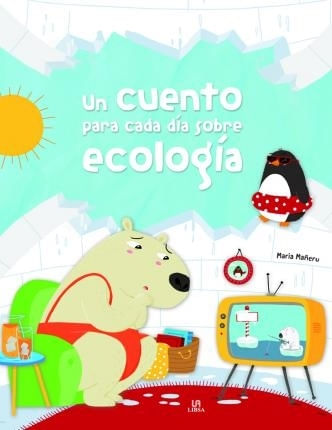 UN CUENTO PARA CADA DIA SOBRE ECOLOGIA