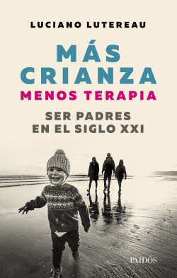 MAS CRIANZA MENOS TERAPIA SER PADRES EN EL S XXI