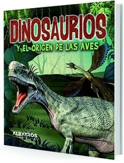 DINOSAURIOS Y EL ORIGEN DE LAS AVES