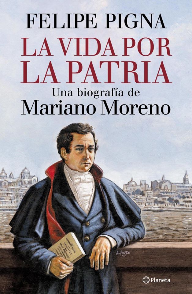VIDA POR LA PATRIA, LA - BIOGRAFIA MARIANO MORENO