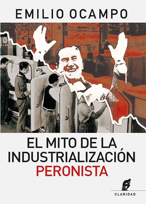 MITO DE LA INDUSTRIALIZACION PERONISTA, EL