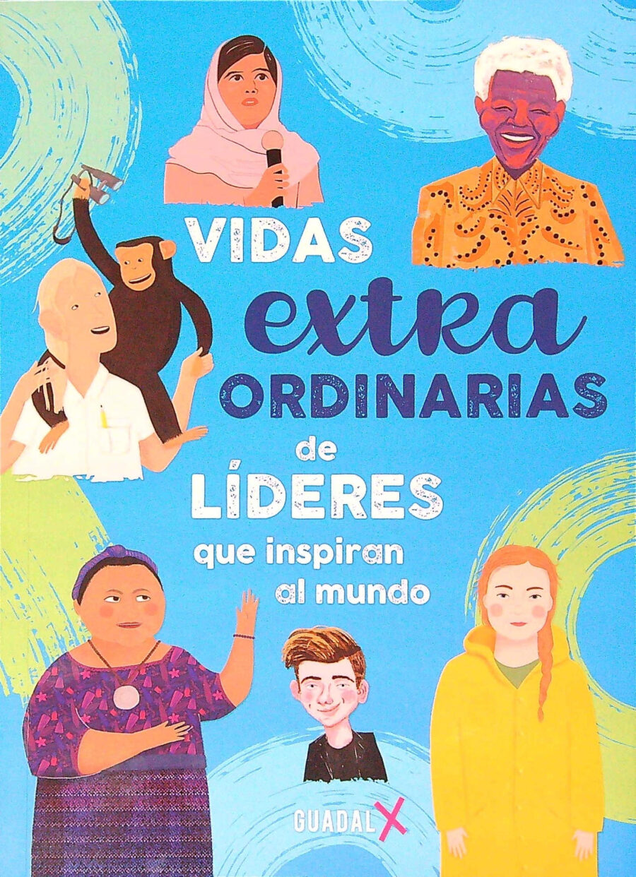 VIDAS EXTRAORDINARIAS DE LIDERES QUE INSPIRAN AL M