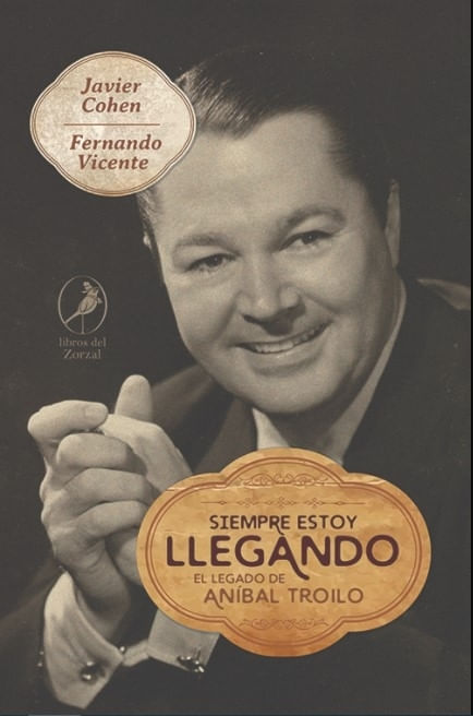 SIEMPRE ESTOY LLEGANDO, EL LEGADO DE ANIBAL TROILO