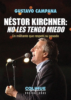 NESTOR KIRCHNER: NO LES TENGO MIEDO - UN MILITANTE