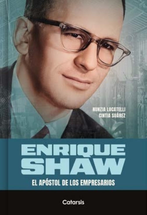 ENRIQUE SHAW - EL APOSTOL DE LOS EMPRESARIOS