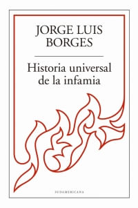 HISTORIA UNIVERSAL DE LA INFAMIA -SUDAMERICANA-