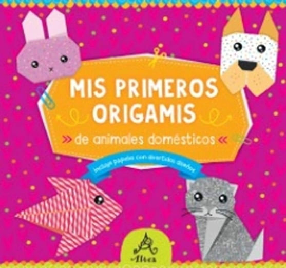 MIS PRIMEROS ORIGAMIS - ANIMALES DOMESTICOS