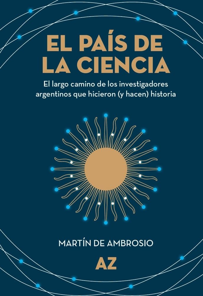 PAIS DE LA CIENCIA, EL - INVESTIGADORES ARGENTINOS